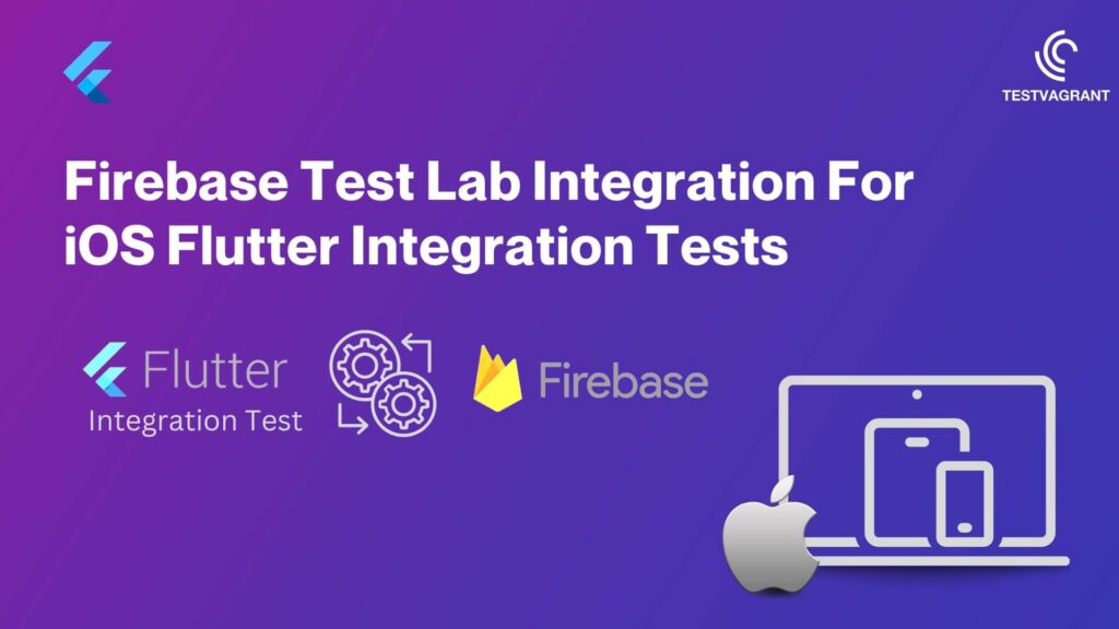 Google Firebase Test Lab Integration For IOS Flutter Integration Testing