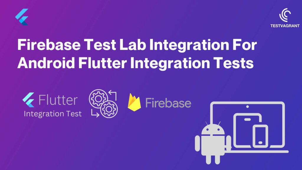 Firebase Test Lab Integration For Android Flutter Integration Tests