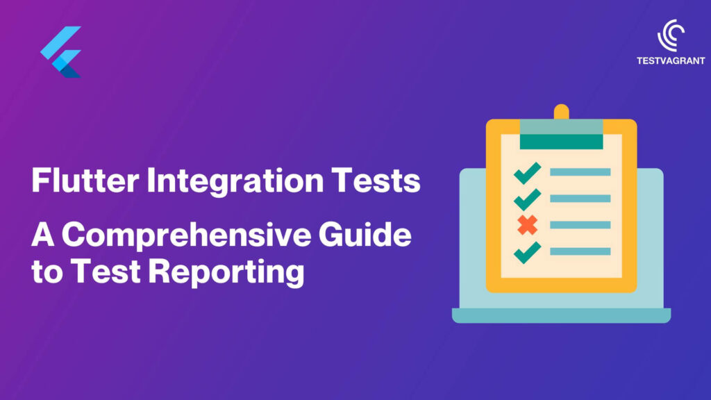 Flutter Integration Tests: A Comprehensive Guide to Test Reporting
